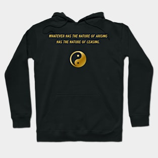 Whatever Has The Nature of Arising Has The Nature of Ceasing. Hoodie